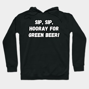 Sip, sip, hooray for green beer! Hoodie